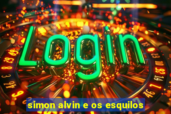 simon alvin e os esquilos